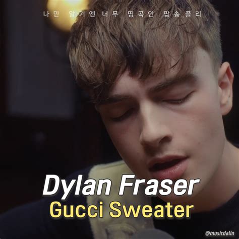 gucci dylan|The Meaning Behind The Song: Gucci Sweater by Dylan Fraser.